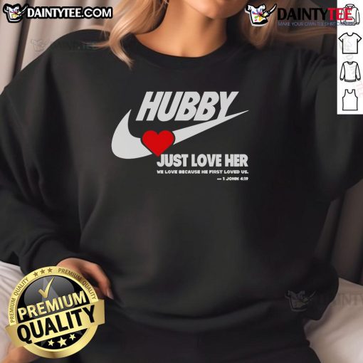 Good Hubby Just Love Her sweatshirt featuring a heartwarming design, perfect for expressing love and appreciation.