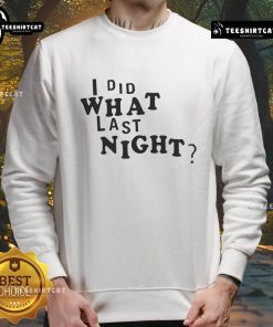 Alt Text: Cozy Good I Did What Last Night Ringer Sweatshirt in soft fabric, perfect for casual outings and lounging.