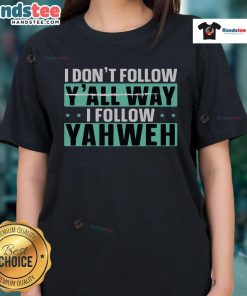 Good I Dont Follow Y'all, I Follow Yahweh Christian Believer Ladies Tee featuring a stylish design for faith-inspired fashion.