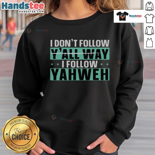 Christian believer sweatshirt with 'Good, I Don't Follow Y'all, I Follow Yahweh' graphic design for faith-inspired fashion.