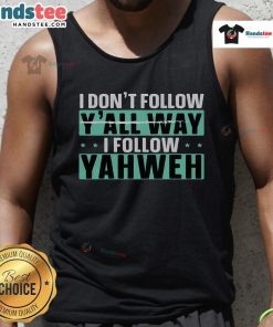 Christian believer tank top with 'Good I Dont Follow Yall, I Follow Yahweh' graphic design for faith-inspired fashion.