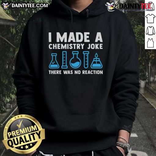 Good I Made A Chemistry Joke There Was No Reaction Hoodie featuring a humorous chemistry design for science lovers.