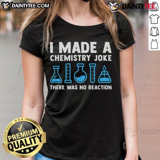 Good I Made A Chemistry Joke T-Shirt for Ladies featuring humor about reactions, perfect for science lovers.