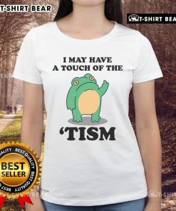 Neurodivergent humor ladies tee featuring 'Good I May Have A Touch Of The Tism' in playful typography.