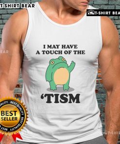 Good I May Have A Touch Of The Tism tank top featuring neurodivergent humor design for casual wear.