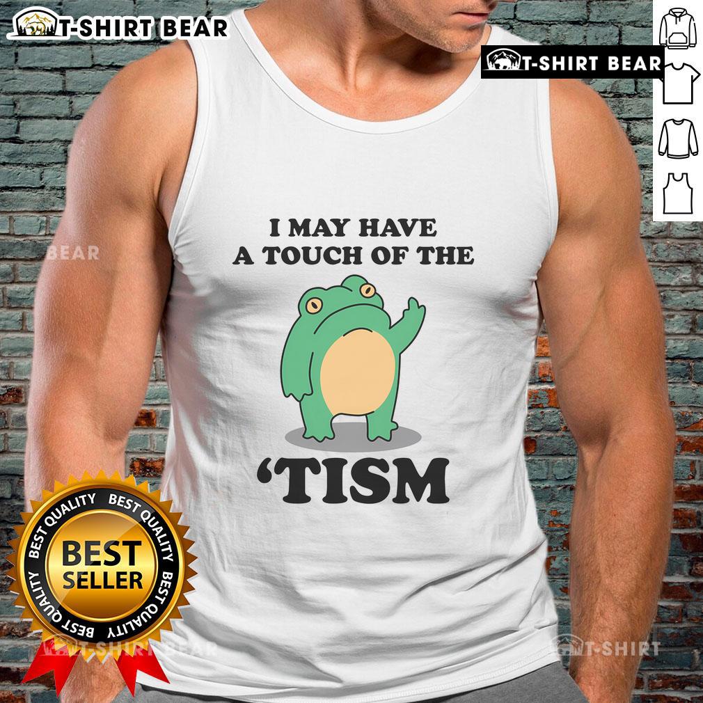 Good I May Have A Touch Of The Tism Neurodivergent Humor Tank Top Good I May Have A Touch Of The Tism tank top featuring neurodivergent humor design for casual wear.