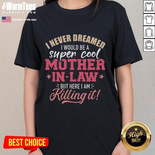 Good I Never Dreamed I Would Be A Super Cool Mother-In-Law Ladies Tee in vibrant colors, perfect gift for stylish moms.