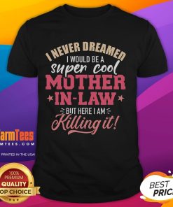Good I Never Dreamed I Would Be A Super Cool Mother In Law T-Shirt design featuring playful text and vibrant colors.