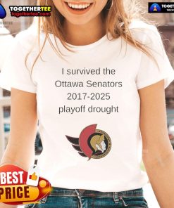 Good I Survived the Ottawa Senators 2017-2025 Playoff Drought Ladies Tee showcasing team spirit and humor.