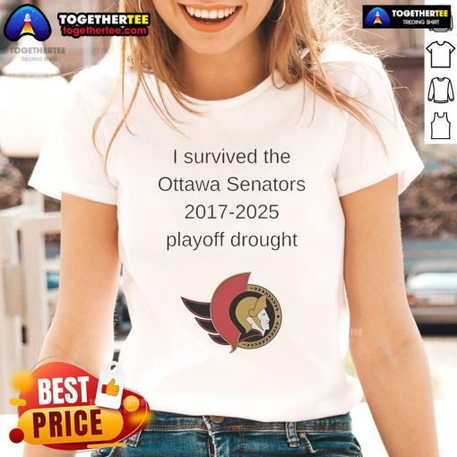 Good I Survived the Ottawa Senators 2017-2025 Playoff Drought Ladies Tee showcasing team spirit and humor.