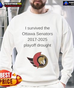 Alt Text: Good I Survived The Ottawa Senators 2017-2025 Playoff Drought Sweatshirt showcasing team spirit and hockey pride.