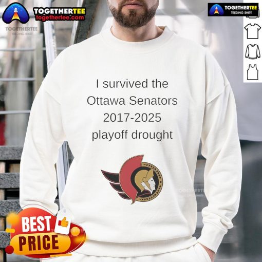 Alt Text: Good I Survived The Ottawa Senators 2017-2025 Playoff Drought Sweatshirt showcasing team spirit and hockey pride.