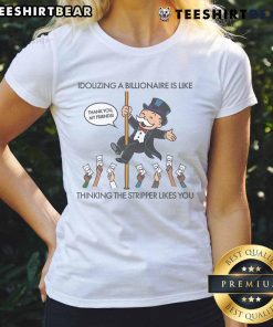 Funny women's tee featuring 'Idolizing a billionaire is like thinking the stripper likes you' slogan.