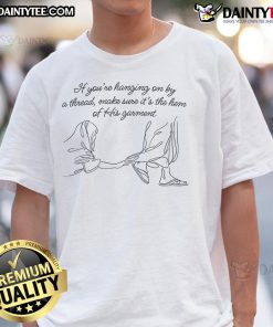 Good If You're Hanging On By A Thread T-Shirt featuring 'Hem Of His Garment' design for faith-inspired fashion.