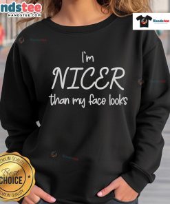 Good I'm Nicer Than My Face Looks Sweatshirt featuring a stylish design for casual wear, perfect for cozy outfits.