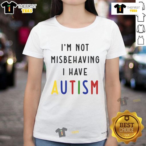 Good I'm Not Misbehaving I Have Autism Ladies Tee - A stylish shirt promoting autism awareness and acceptance for women.
