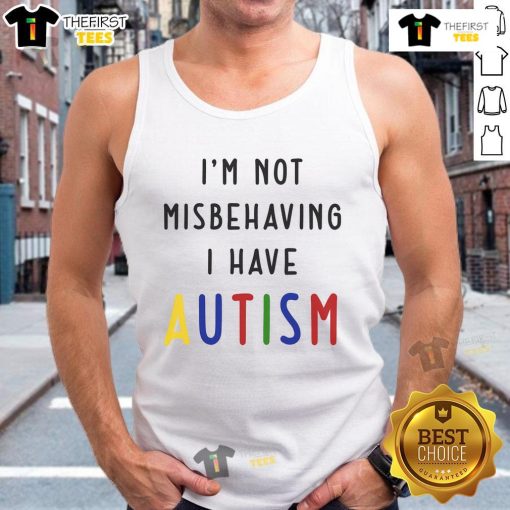 Good I'm Not Misbehaving I Have Autism tank top design featuring bold text on a stylish sleeveless shirt.