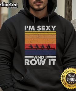 Good I'm Sexy and I Row It Retro Rowing Crew Hoodie featuring a stylish design for rowing enthusiasts.