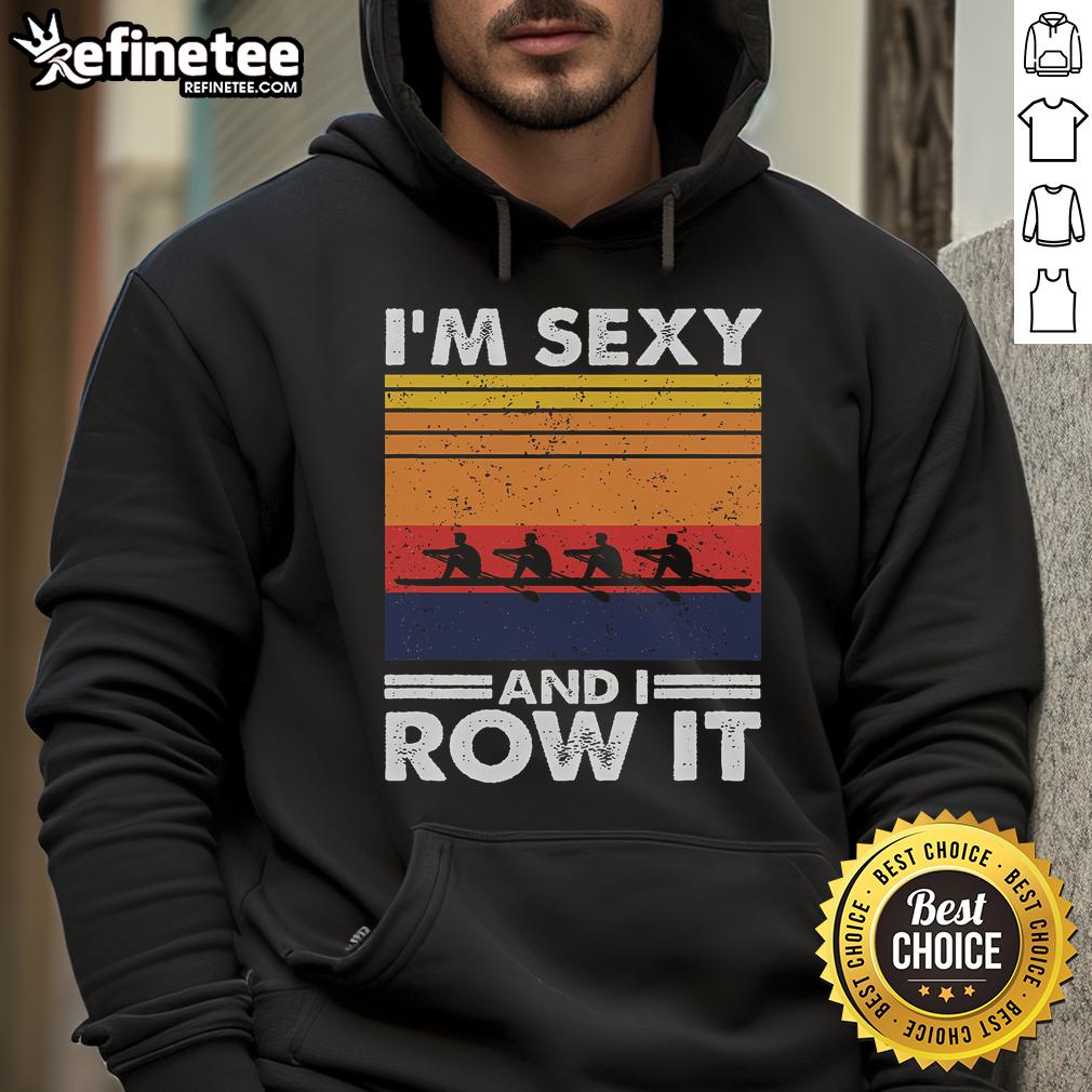 Good I'M Sexy And I Row It Retro Rowing Crew Hoodie Good I'm Sexy and I Row It Retro Rowing Crew Hoodie featuring a stylish design for rowing enthusiasts.