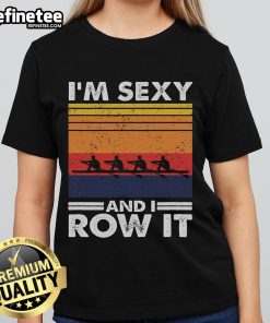 Retro rowing crew ladies tee featuring 'Good I'm Sexy and I Row It' slogan, perfect for female rowers and sports enthusiasts.