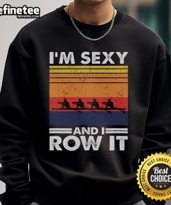 Retro rowing crew sweatshirt featuring 'Good I'm Sexy and I Row It' slogan, perfect for rowing enthusiasts and casual wear.