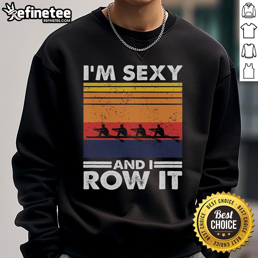 Good I'M Sexy And I Row It Retro Rowing Crew Sweatshirt Retro rowing crew sweatshirt featuring 'Good I'm Sexy and I Row It' slogan, perfect for rowing enthusiasts and casual wear.