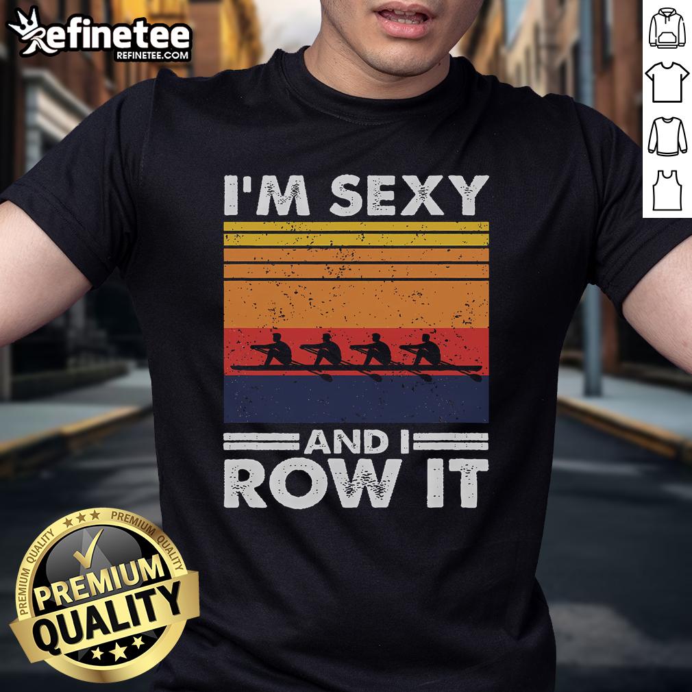Good I'M Sexy And I Row It Retro Rowing Crew T Shirt Retro rowing crew t-shirt featuring 'Good I'M Sexy And I Row It' slogan, perfect for rowing enthusiasts and team apparel.