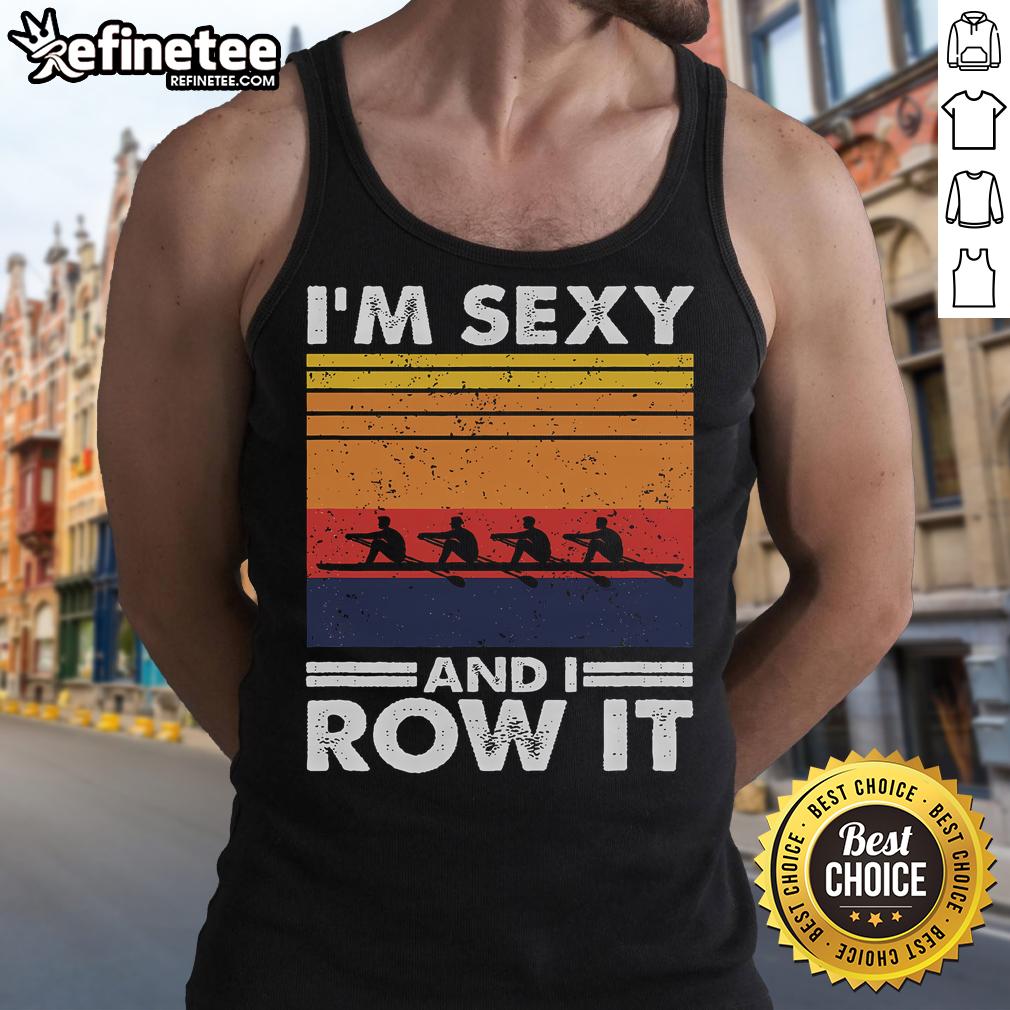 Good I'M Sexy And I Row It Retro Rowing Crew Tank Top Good I'm Sexy and I Row It Retro Rowing Crew Tank Top in vibrant colors, perfect for rowing enthusiasts and stylish athletes.