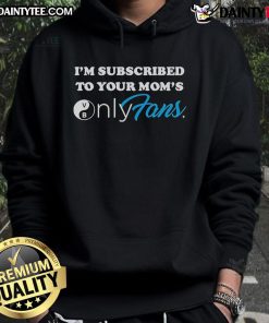 Good I'm Subscribed to Your Mom's OnlyFans Hoodie - trendy streetwear featuring bold text on a stylish hoodie design.