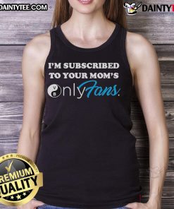 Good I'm Subscribed to Your Mom's OnlyFans tank top featuring bold text design for humorous and trendy fashion statement.