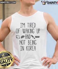 Trendy Korean tank top with 'Good, I'm Tired of Waking Up and Not Being in Korea' print, perfect for casual wear.