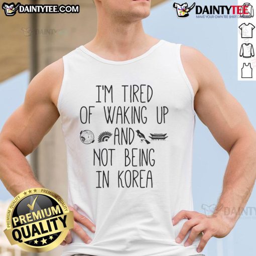 Trendy Korean tank top with 'Good, I'm Tired of Waking Up and Not Being in Korea' print, perfect for casual wear.