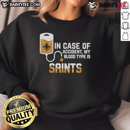 Good In Case Of Accident My Blood Type Is New Orleans Saints Sweatshirt featuring bold team graphics and cozy design.