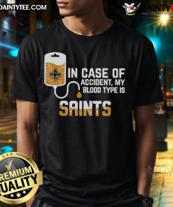 Good In Case Of Accident My Blood Type Is New Orleans Saints T-Shirt featuring team colors and logo for fans.