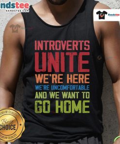 Good Introverts Unite tank top design featuring text 'We're Here, We're Uncomfortable, and We Want to Go Home'.