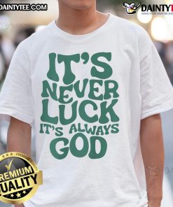 Good It's Never Luck It's Always God T-Shirt featuring inspirational text design on a stylish casual tee.