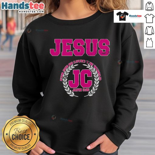 Good Jesus For God Loved The World John 3:16 sweatshirt featuring a stylish design for Christian apparel enthusiasts.