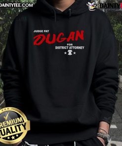 Good Judge Pat Dugan for District Attorney hoodie featuring bold text and a stylish design, perfect for supporters.