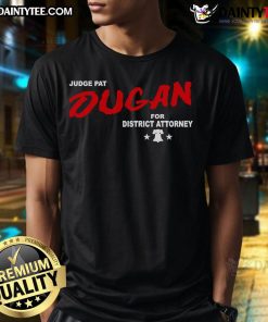 Good Judge Pat Dugan For District Attorney T-Shirt featuring a bold graphic design supporting Pat Dugan's campaign.