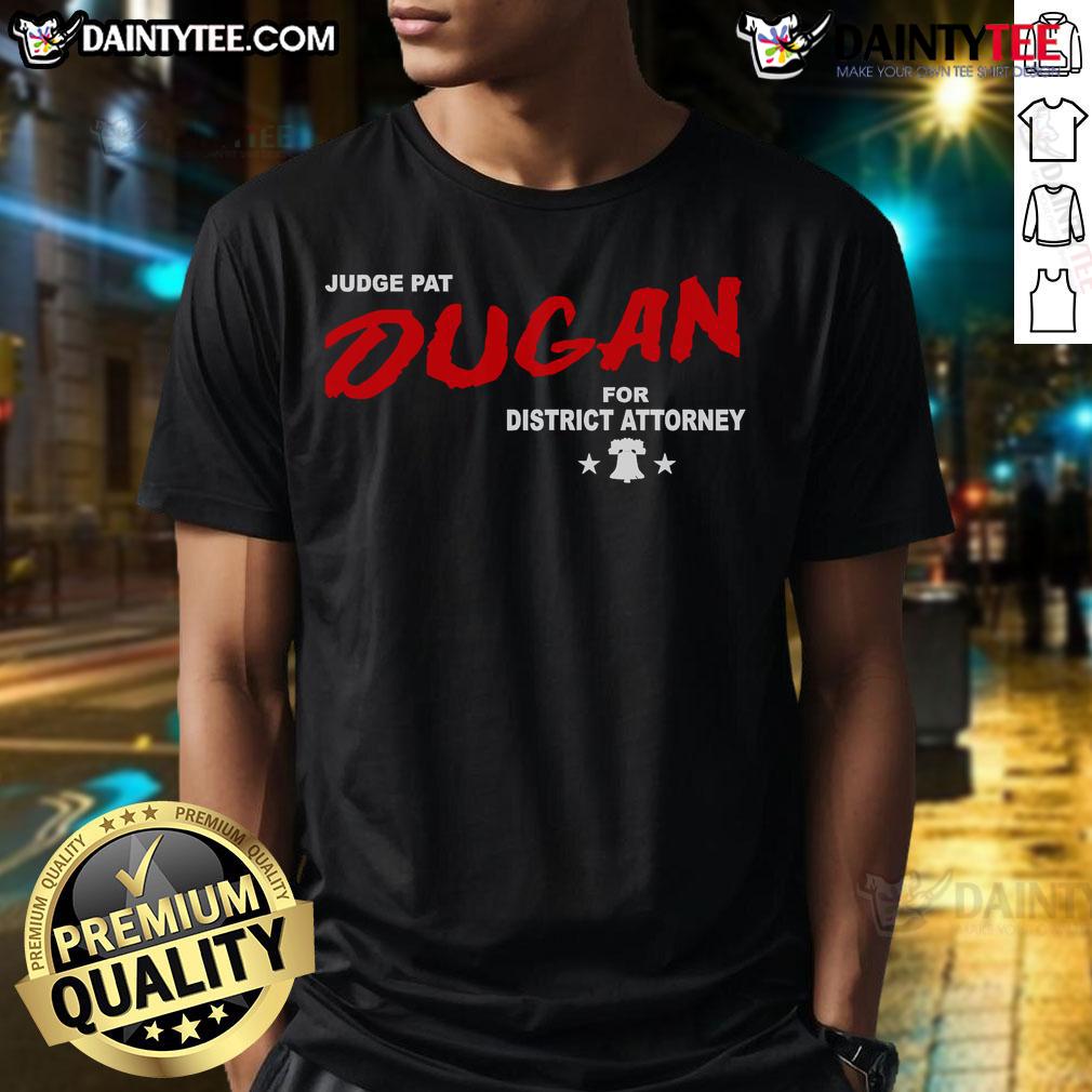 Good Judge Pat Dugan For District Attorney T Shirt Good Judge Pat Dugan For District Attorney T-Shirt featuring a bold graphic design supporting Pat Dugan's campaign.