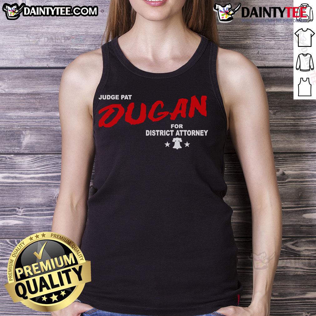 Good Judge Pat Dugan For District Attorney Tank Top Good Judge Pat Dugan for District Attorney tank top featuring bold lettering and a stylish design in vibrant colors.