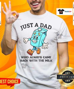 Alt Text: Good Just A Dad Who Always Came Back With The Milk Father's Day T-Shirt design featuring playful typography.