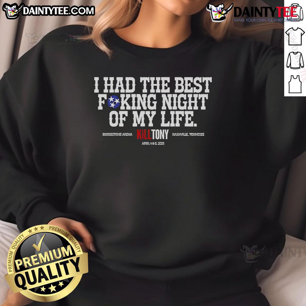 Good Kill Tony Best Fucking Night Of My Life Sweatshirt Alt Text: Good Kill Tony Best Fucking Night Of My Life sweatshirt featuring bold graphic design, perfect for comedy fans.