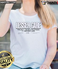 Good Lesser Care Trust Your Intuition It Never Lies Ladies Tee featuring a stylish design for confident women.