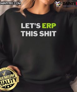 Good Let's ERP This Shit sweatshirt design featuring bold text on a cozy fabric, perfect for casual wear and ERP enthusiasts.