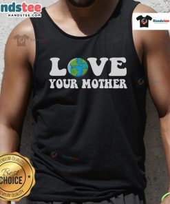 Eco-friendly tank top promoting environmental awareness with 'Good Love Your Mother Earth' graphic design.