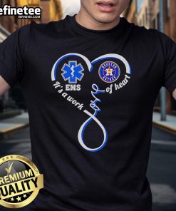 Alt Text: Good National EMS Week Houston Astros 'It's A Work Of Heart' T-Shirt showcasing team spirit and appreciation for EMS.