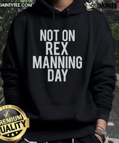 Good Not On Rex Manning Day hoodie featuring unique design, perfect for fans of the cult classic film. Stylish and cozy.