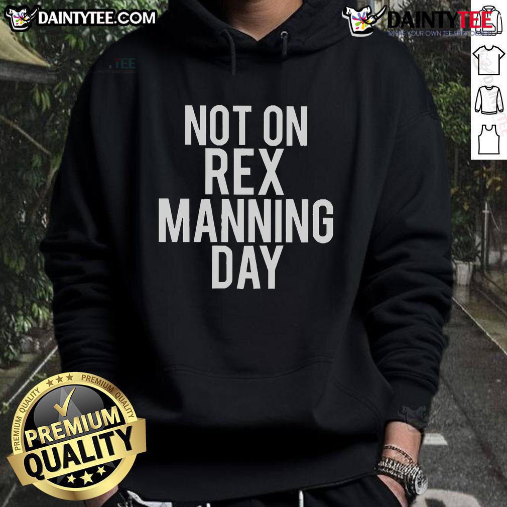 Good Not On Rex Manning Day Hoodie Good Not On Rex Manning Day hoodie featuring unique design, perfect for fans of the cult classic film. Stylish and cozy.