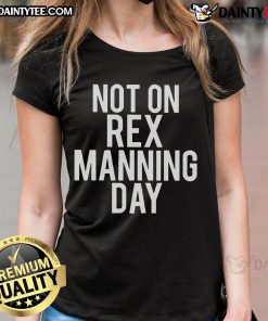 Good Not On Rex Manning Day Ladies Tee featuring a stylish design perfect for fans of the classic film.